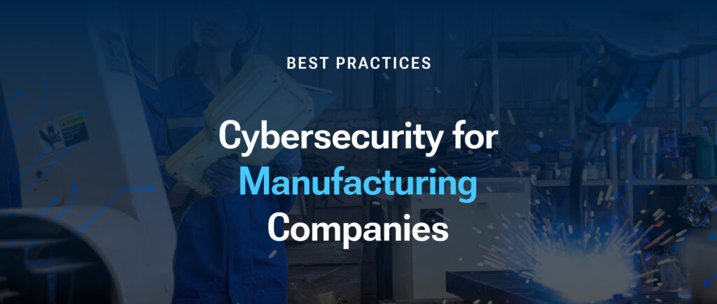 Cybersecurity Best Practices for Manufacturing Companies