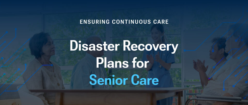 Disaster Recovery Plans for Senior Care